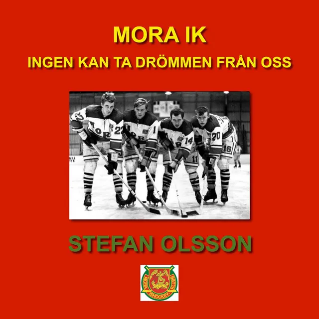 Mora IK - Ingen kan ta drömmen från oss