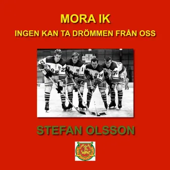 Mora IK - Ingen kan ta drömmen från oss by Stefan Olsson