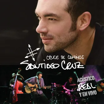 Cruce De Caminos: Acústico, Real y En Vivo by Santiago Cruz