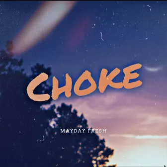 Choke by Mayday Fresh