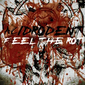 Feel the Rot by Acidrodent