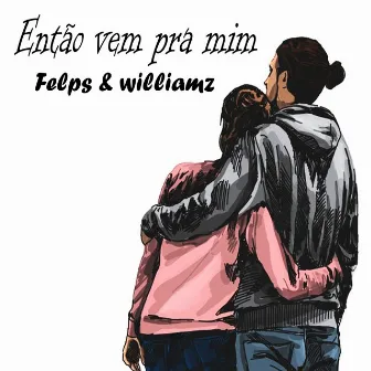 Então Vem pra Mim by williamz