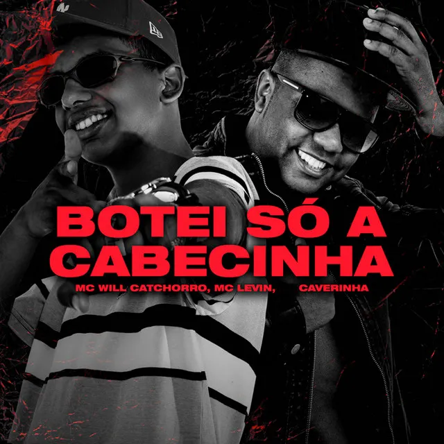 Botei Só a Cabecinha