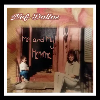 Me and My Momma by Nef Dallas