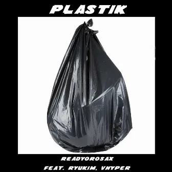 Plastik by Readyorosax