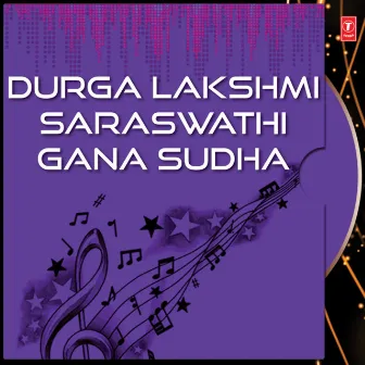 Durga Lakshmi Saraswathi Gana Sudha by Swaralatha