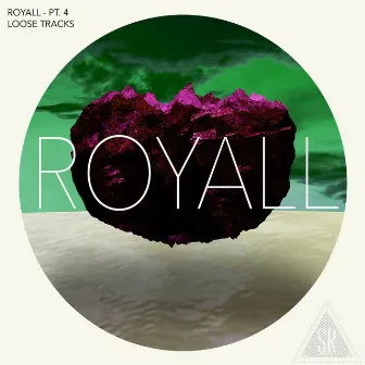 Royall, Pt. 4: Loose Tracks by Royall