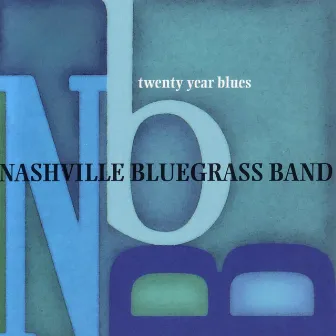 Twenty Year Blues by The Nashville Bluegrass Band