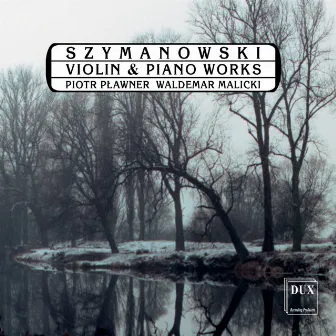 Szymanowski: Violin and Piano Works by Piotr Plawner