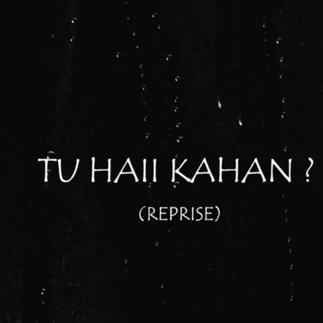 Tu Haii Kahan - Reprise