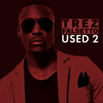 Used 2 by Trez Falsetto