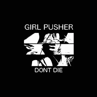 Dont Die by Girl Pusher