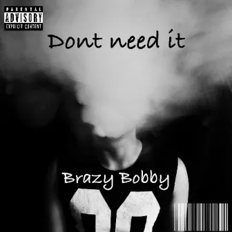 Dont need it by Brazy Bobby