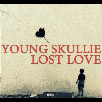 LOST LOVE by Young Skullie