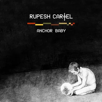 Anchor Baby by Rupesh Cartel