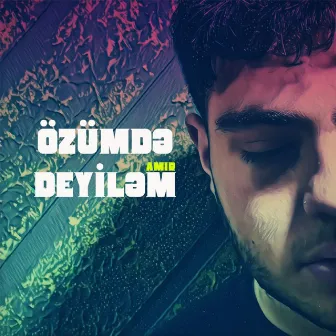 Özümdə Deyiləm by AMIR