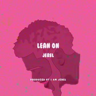 Lean On by Jereltheartist