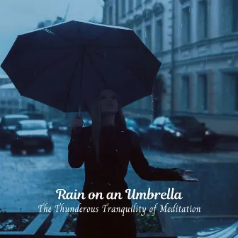 Rain on an Umbrella: The Thunderous Tranquility of Meditation by Relaxation Rain Meditation