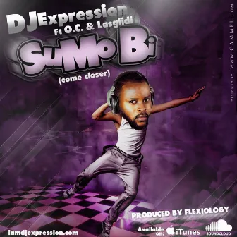 Sumo Bi (Come Closer) [feat. Lasgiidi & O.C.] by DJ Expression