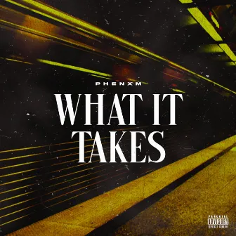 What It Takes by PHENXM