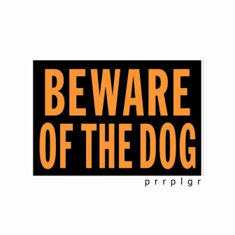 Beware of the Dog by Prrplgr