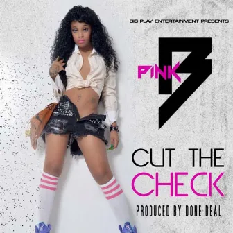 Cut The Check - Single by Pink B