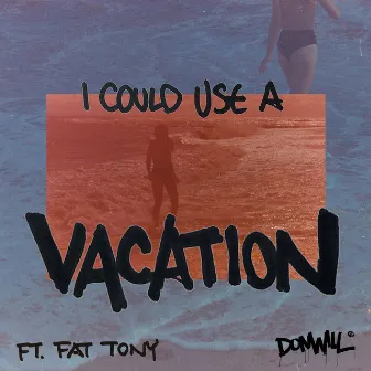 I Could Use A Vacation (feat. Fat Tony) by Donwill