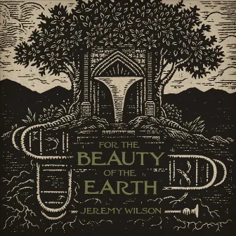 For the Beauty of the Earth by Jeremy Wilson