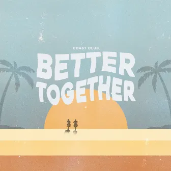 Better Together by Coast Club