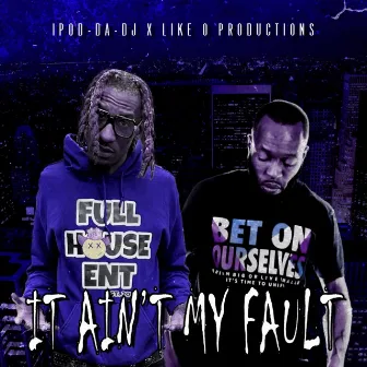 It Ain't My Fault by Like O Productions