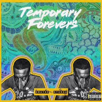 Temporary Forevers by Dwayne$tunna