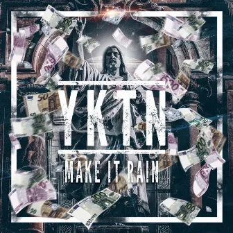 Make It Rain by YKTN