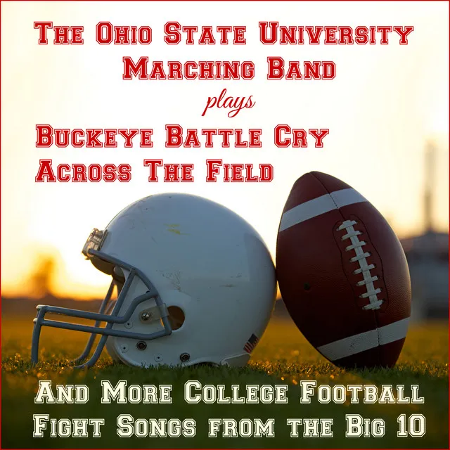 Buckeye Battle Cry, Across the Field, And More College Football Fight Songs from the Big 10