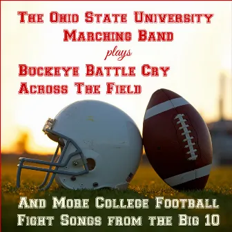 Buckeye Battle Cry, Across the Field, And More College Football Fight Songs from the Big 10 by The Ohio State University Marching Band