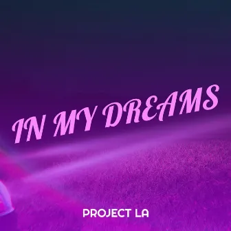 In My Dreams by Project LA