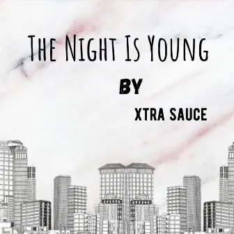 The Night Is Young by Xtra Sauce