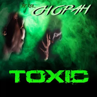 TOXIC by The Real Chopah