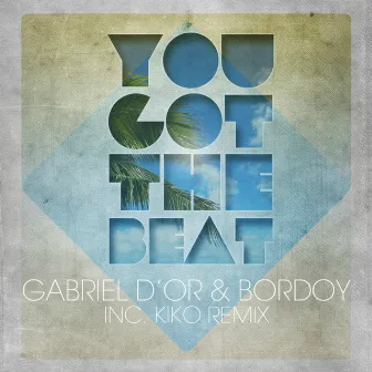 You Got the Beat by Gabriel D'or & Bordoy