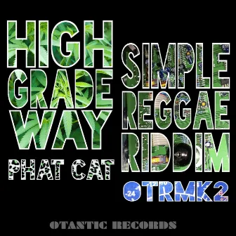 High Grade Way / Simple Reggae Riddim by Phat Cat