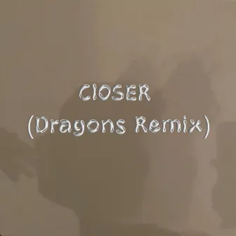 Closer (Dragons Remix) by Esoteric Dragon