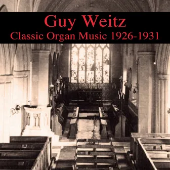 Classic Organ Music 1926-1931 by Guy Weitz