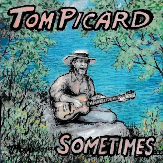 Sometimes... by Tom Picard