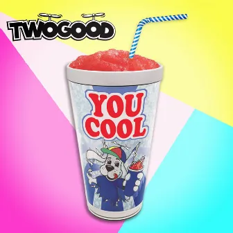 You Cool by TWOGOOD