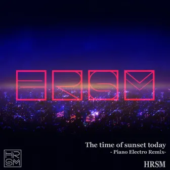 The time of sunset today (Piano Electro Remix) by HRSM