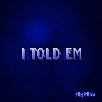 I Told Em by Big Slim