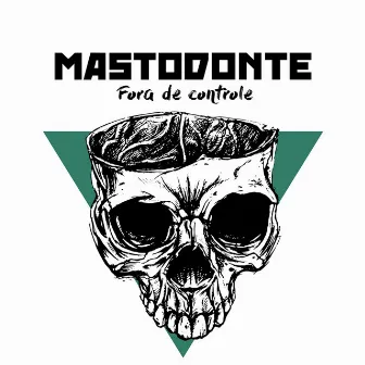 Fora de Controle by Mastodonte