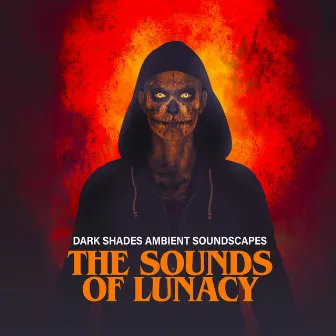 The Sounds of Lunacy by Dark Shades Ambient Soundscapes