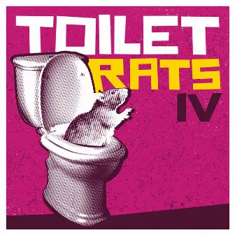 Toilet Rats Iv: Deluxe Edition by Toilet Rats