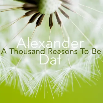 A Thousand Reasons To Be by Alexander Daf