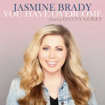 You Have Overcome by Jasmine Brady